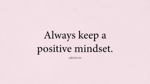 Read more about the article Always Keep A Positive Mindset