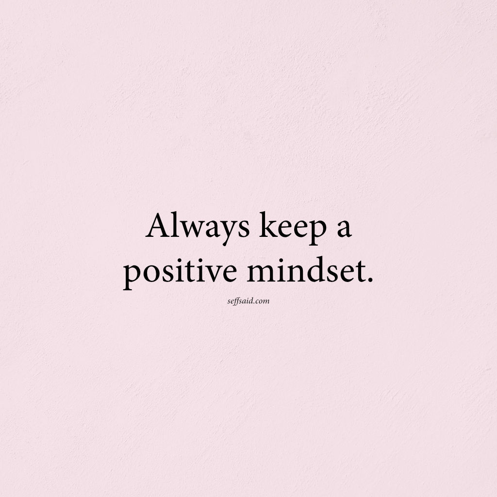 Always Keep A Positive Mindset