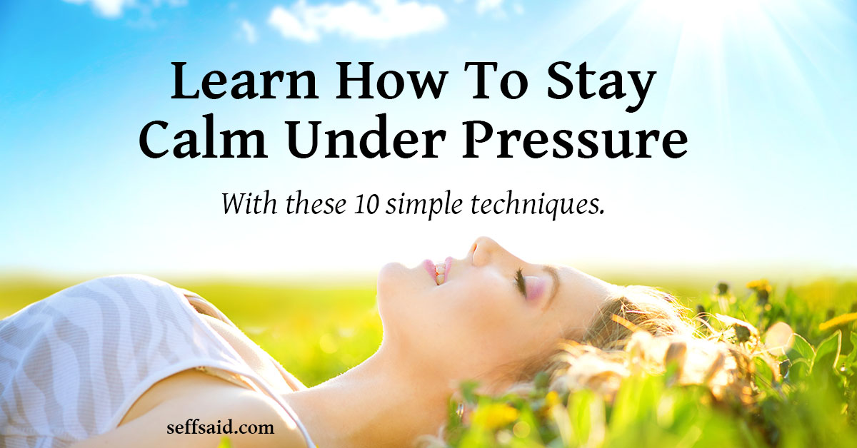 How to stay calm under pressure